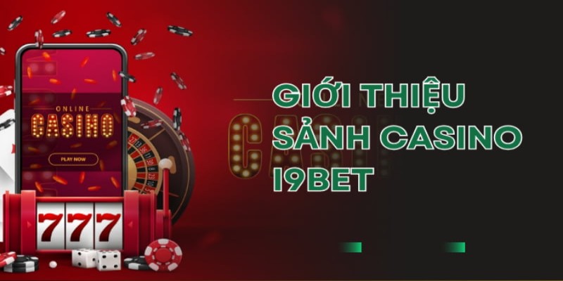 Giới thiệu về sân cược Casino I9BET cho hội viên mới