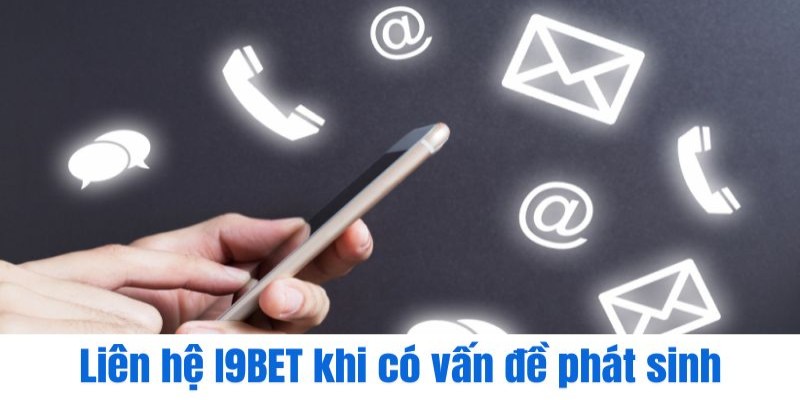 Liên hệ I9BET khi có vấn đề phát sinh